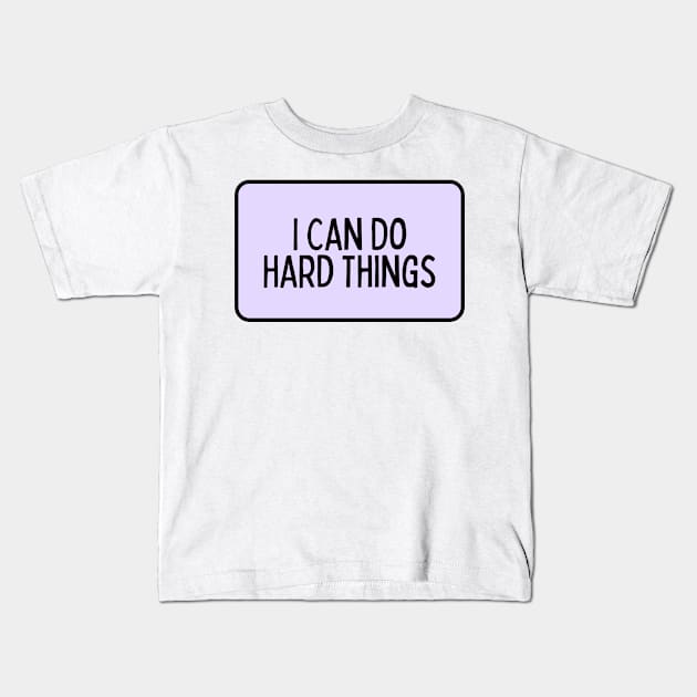 I Can Do Hard Things - Inspiring Quotes Kids T-Shirt by BloomingDiaries